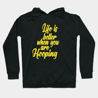 Life Is Better When You Are Hooping Hoodie